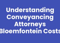Understanding Conveyancing Attorneys Bloemfontein Costs