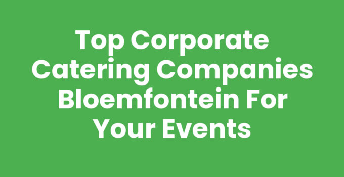 Corporate catering companies Bloemfontein serving delicious meals