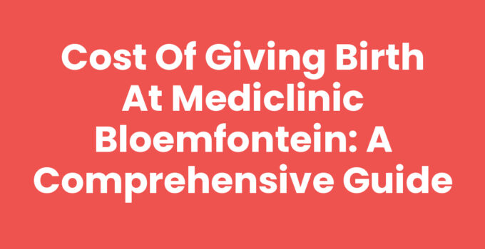 Cost of giving birth at Mediclinic Bloemfontein