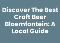 Discover the Best Craft Beer Bloemfontein: A Local Guide