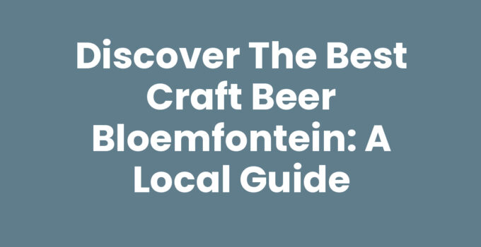 Craft beer Bloemfontein - A selection of local brews and breweries