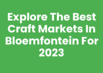 Explore the Best Craft Markets in Bloemfontein for 2023
