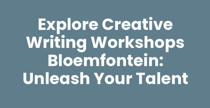 Explore Creative Writing Workshops Bloemfontein: Unleash Your Talent