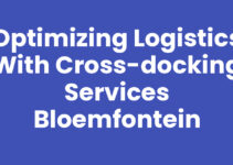 Optimizing Logistics with Cross-Docking Services Bloemfontein