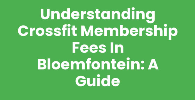 CrossFit membership fees in Bloemfontein explained