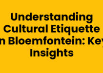 Understanding Cultural Etiquette in Bloemfontein: Key Insights Understanding Cultural Etiquette in Bloemfontein: Key Insights