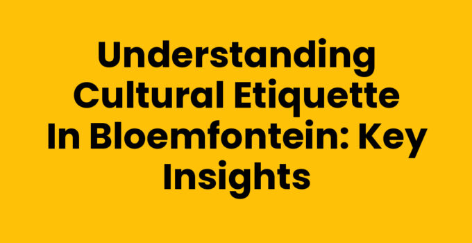 Cultural etiquette in Bloemfontein showcasing local traditions and customs