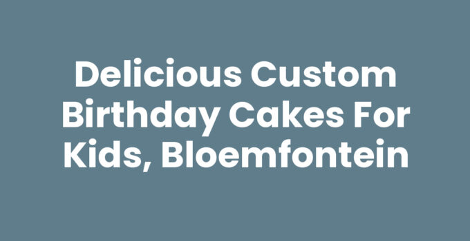 Delicious custom birthday cakes for kids in Bloemfontein