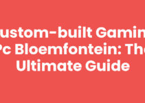 Custom-built gaming PC Bloemfontein: The Ultimate Guide Custom-built gaming PC Bloemfontein: The Ultimate Guide