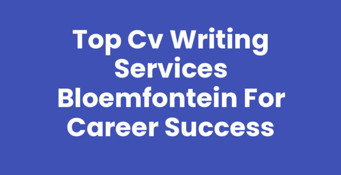 Top CV Writing Services Bloemfontein for Career Success