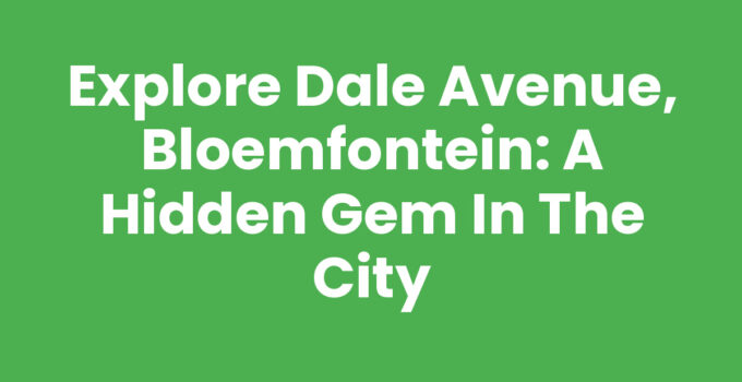 Explore Dale Avenue, Bloemfontein: A Hidden Gem in the City