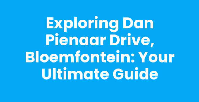 Exploring Dan Pienaar Drive, Bloemfontein: Your Ultimate Guide