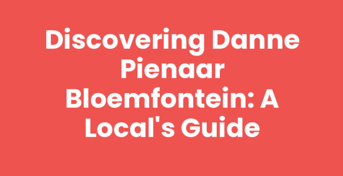 Discovering Danne Pienaar Bloemfontein: A Local’s Guide