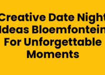 Creative Date Night Ideas Bloemfontein for Unforgettable Moments