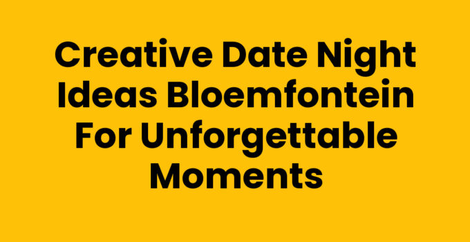 Romantic Date Night Ideas Bloemfontein