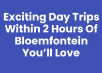 Exciting Day Trips Within 2 Hours of Bloemfontein You’ll Love