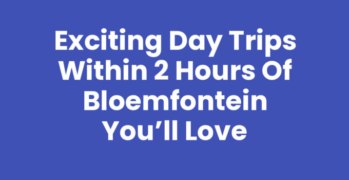 Day trips within 2 hours of Bloemfontein scenic landscape