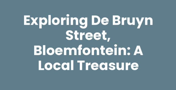 Exploring De Bruyn Street, Bloemfontein: A Local Treasure