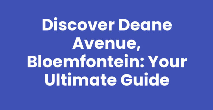 Discover Deane Avenue, Bloemfontein: Your Ultimate Guide