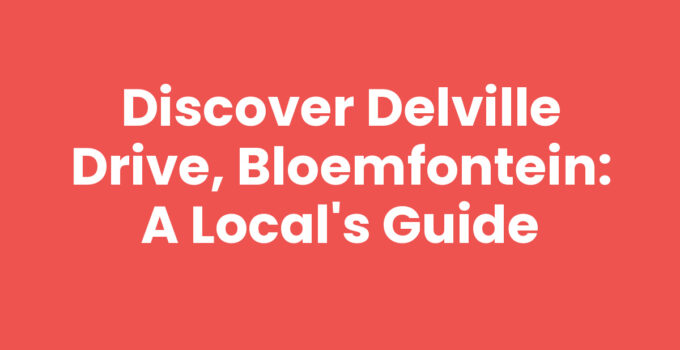 Discover Delville Drive, Bloemfontein: A Local’s Guide