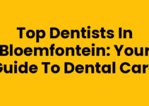 Top Dentists in Bloemfontein: Your Guide to Dental Care