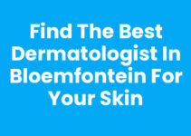 Find the Best Dermatologist in Bloemfontein for Your Skin