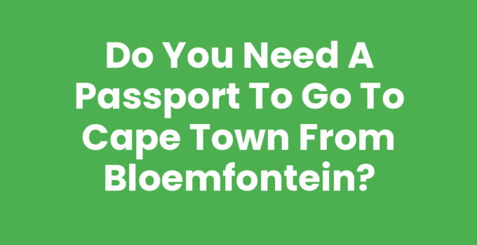 Do you need a passport to go to Cape Town from Bloemfontein?