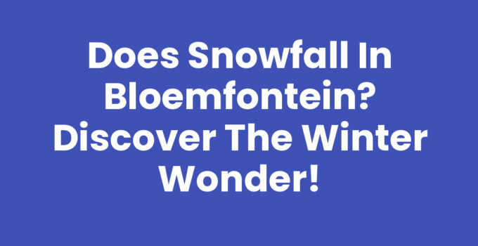 Does snowfall in Bloemfontein? Discover the Winter Wonder!