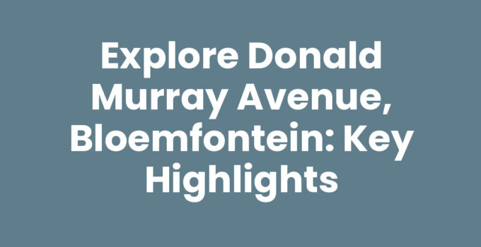 Explore Donald Murray Avenue, Bloemfontein: Key Highlights