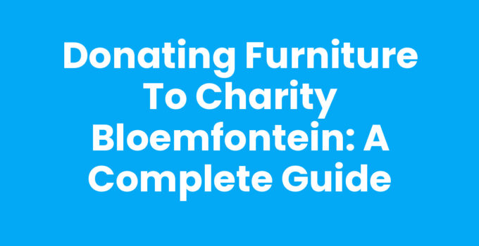 Donating furniture to charity in Bloemfontein