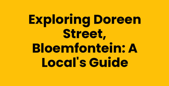 Exploring Doreen Street, Bloemfontein: A Local’s Guide