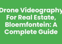 Drone Videography for Real Estate, Bloemfontein: A Complete Guide