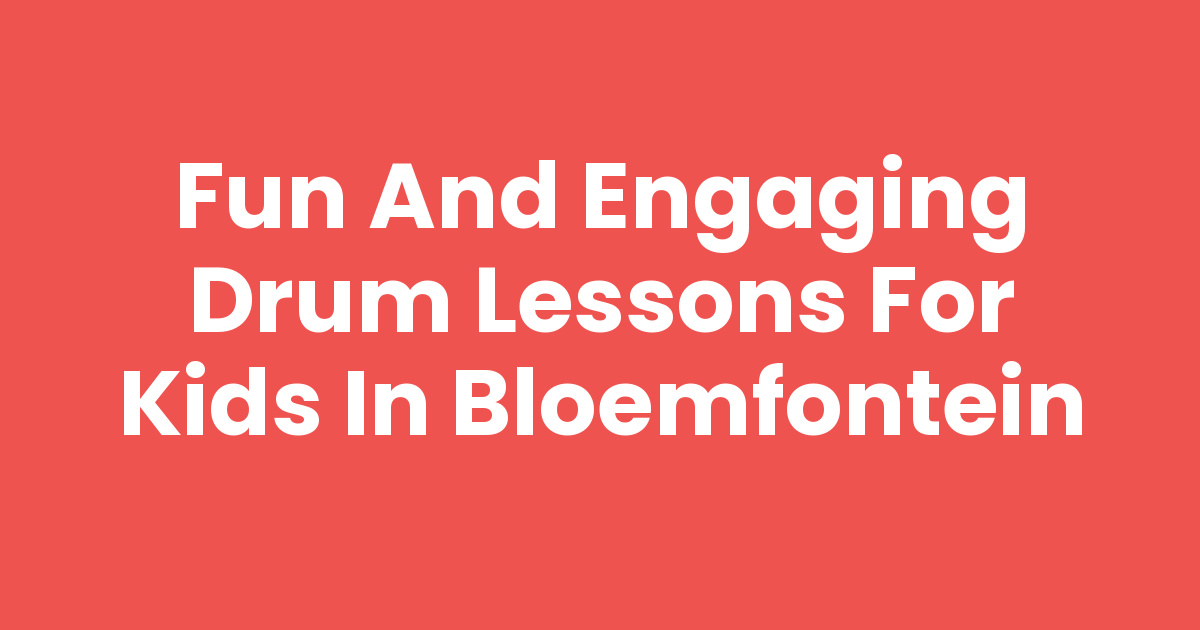 Fun and Engaging Drum Lessons for Kids in Bloemfontein