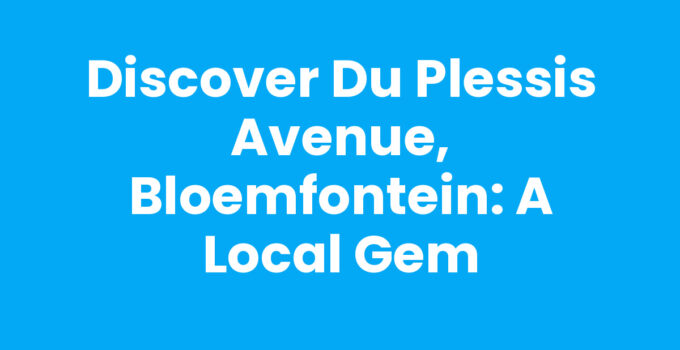 Discover Du Plessis Avenue, Bloemfontein: A Local Gem