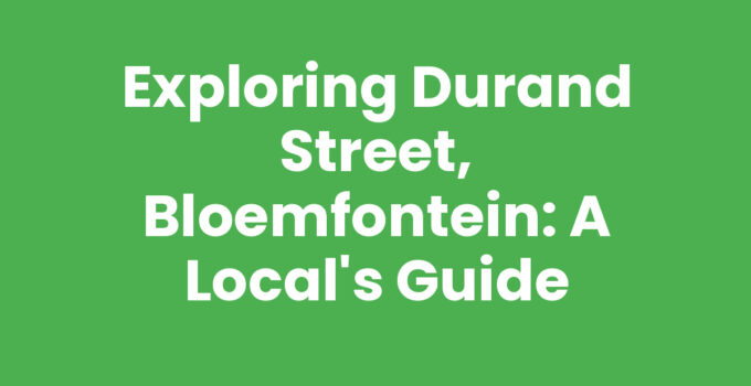 Exploring Durand Street, Bloemfontein: A Local’s Guide