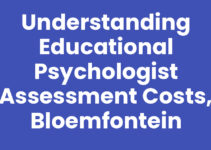 Understanding Educational Psychologist Assessment Costs, Bloemfontein