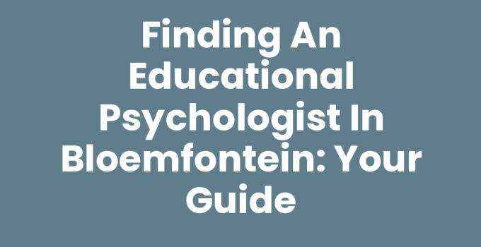 Consultation with an Educational Psychologist in Bloemfontein