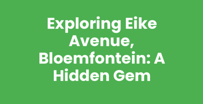 Exploring Eike Avenue, Bloemfontein: A Hidden Gem