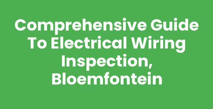 Comprehensive Guide to Electrical Wiring Inspection, Bloemfontein