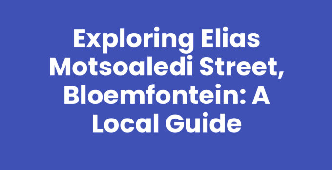 Exploring Elias Motsoaledi Street, Bloemfontein: A Local Guide