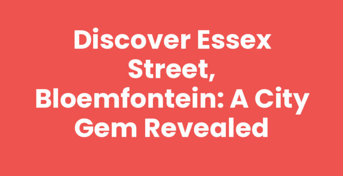 Discover Essex Street, Bloemfontein: A City Gem Revealed