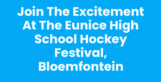 Join the Excitement at the Eunice High School Hockey Festival, Bloemfontein