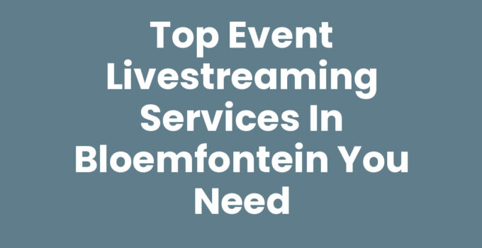 Top Event Livestreaming Services in Bloemfontein You Need