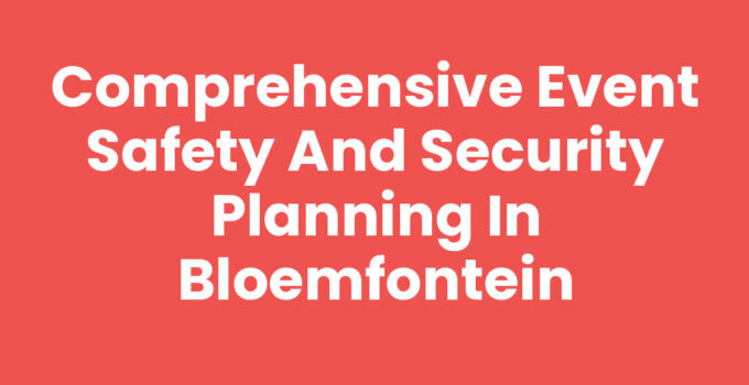 Event safety and security planning in Bloemfontein