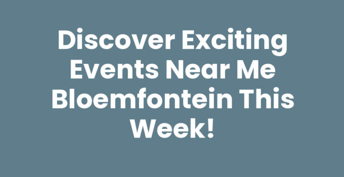 Events near me Bloemfontein listing local activities and entertainment.
