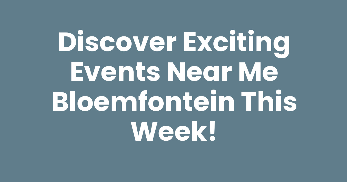 Picture of Discover Exciting Events Near Me Bloemfontein This Week!