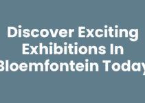 Discover Exciting Exhibitions in Bloemfontein Today