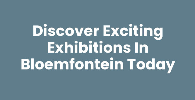 Exhibitions in Bloemfontein showcasing local art and culture