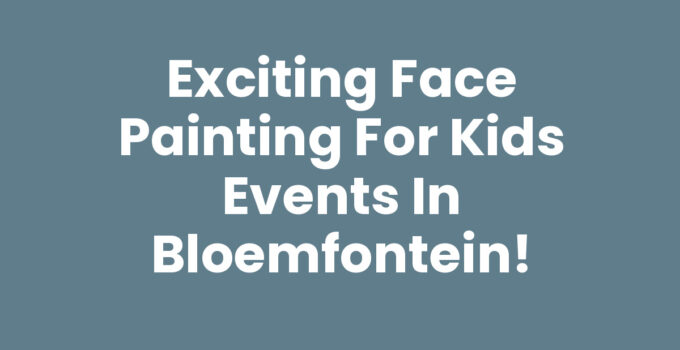 Exciting Face Painting for Kids Events in Bloemfontein!