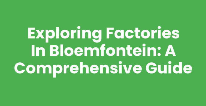 Factories in Bloemfontein showcasing industrial diversity and economic impact.